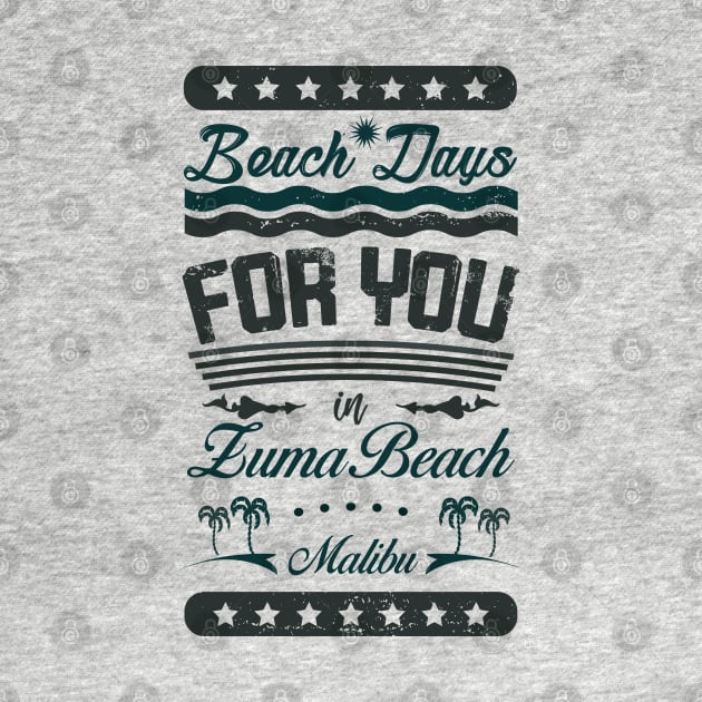 Beach Days for you in Zuma Beach, Malibu - California (dark lettering t-shirt) by ArteriaMix